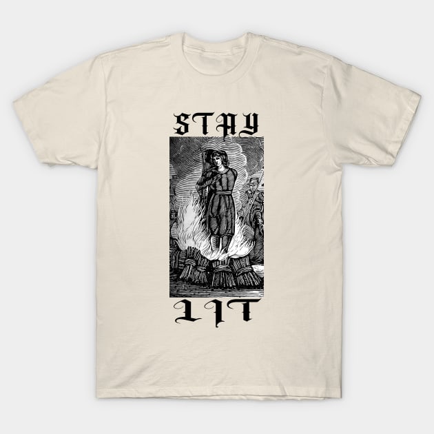 STAY LIT - witch burning at the stake T-Shirt by AltrusianGrace